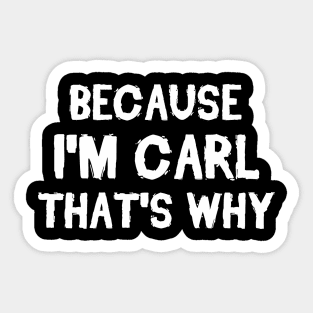 Because I'm Carl That's Why Sticker